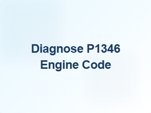 Diagnose P1346 Engine Code Causes