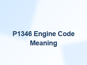 P1346 Engine Code Meaning and Causes