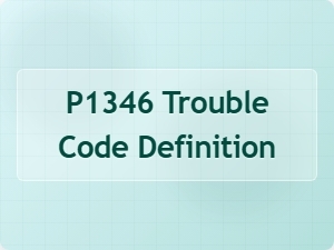P1346 Trouble Code Definition and Causes